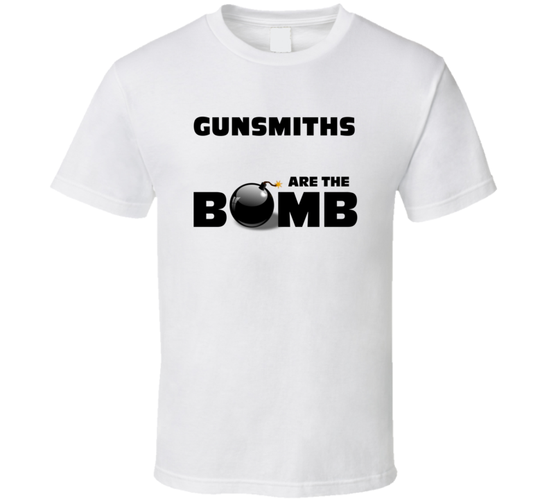 Gunsmiths Are The Bomb Funny Personalized Job T Shirt