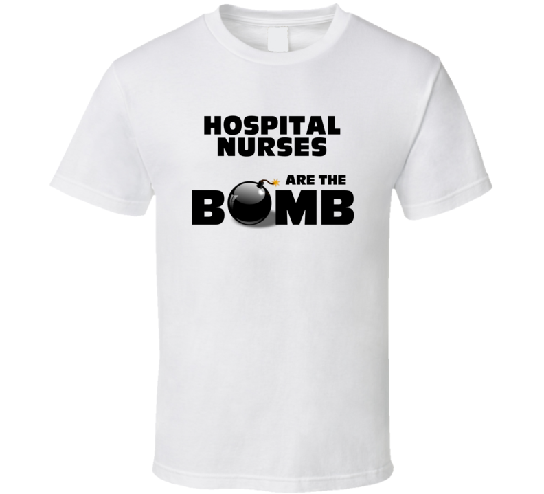 Hospital Nurses Are The Bomb Funny Personalized Job T Shirt