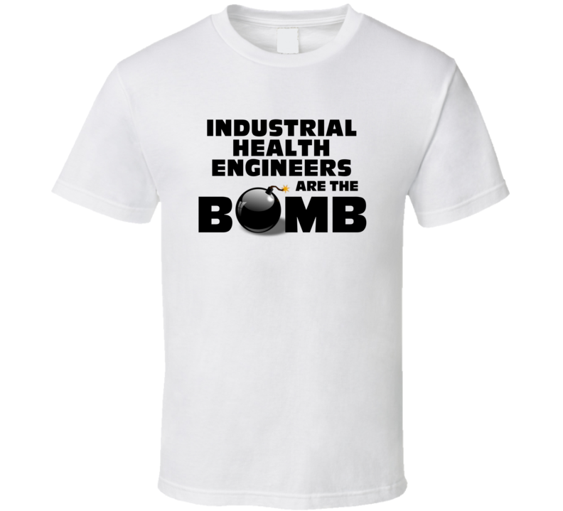 Industrial Health Engineers Are The Bomb Funny Job T Shirt