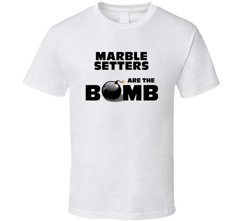 Marble Setters Are The Bomb Funny Personalized Job T Shirt