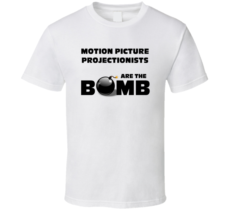 Motion Picture Projectionists Are The Bomb Funny Job T Shirt Motion Picture Projectionists Are The Bomb Funny Job T Shirt