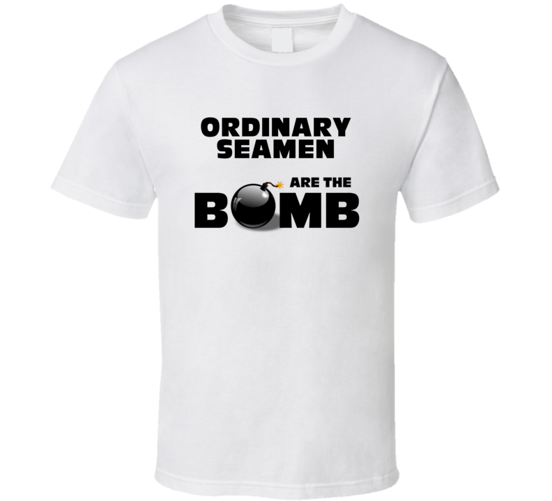 Ordinary Seamen Are The Bomb Funny Personalized Job T Shirt Ordinary Seamen Are The Bomb Funny Personalized Job T Shirt