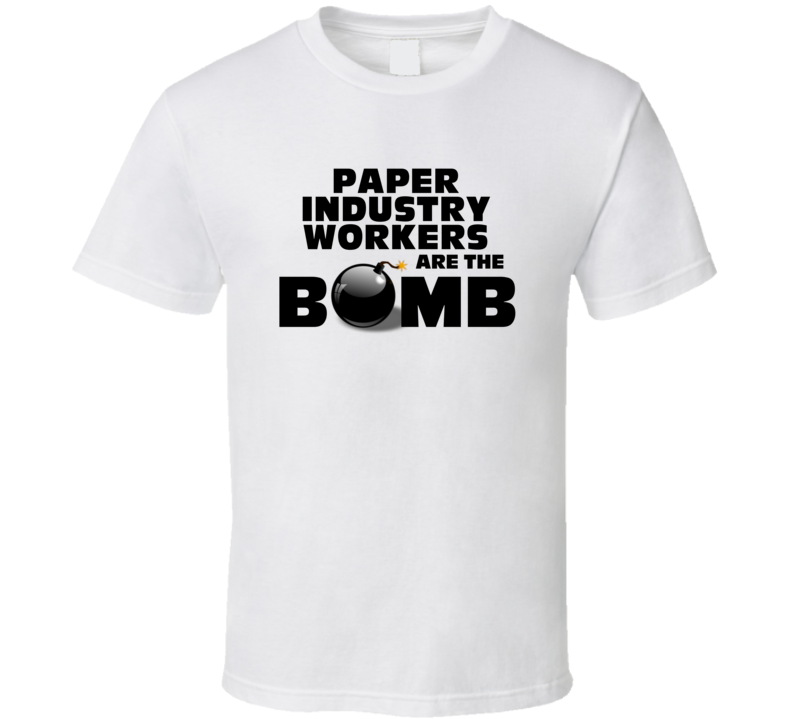 Paper Industry Workers Are The Bomb Funny Personalized Job T Shirt Paper Industry Workers Are The Bomb Funny Personalized Job T Shirt