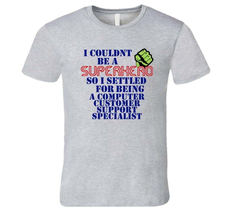 Computer Customer Support Specialists I Couldnt Be A Superhero Funny Occupation T Shirt