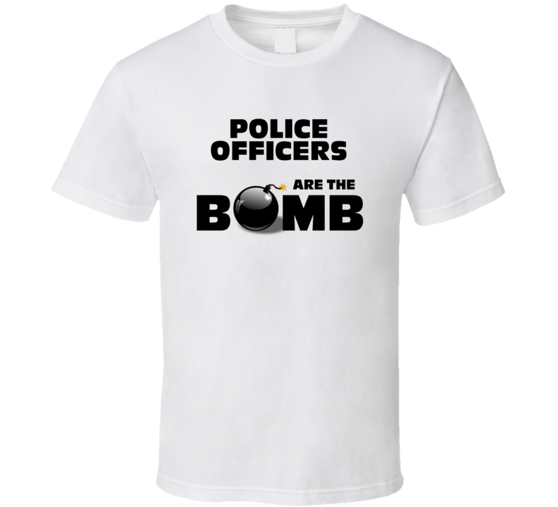Police Officers Are The Bomb Funny Personalized Job T Shirt Police Officers Are The Bomb Funny Personalized Job T Shirt