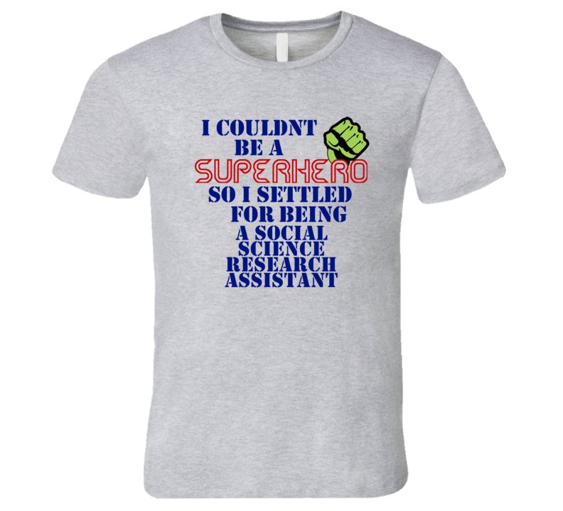 Social Science Research Assistants I Couldnt Be A Superhero Funny Occupation T Shirt