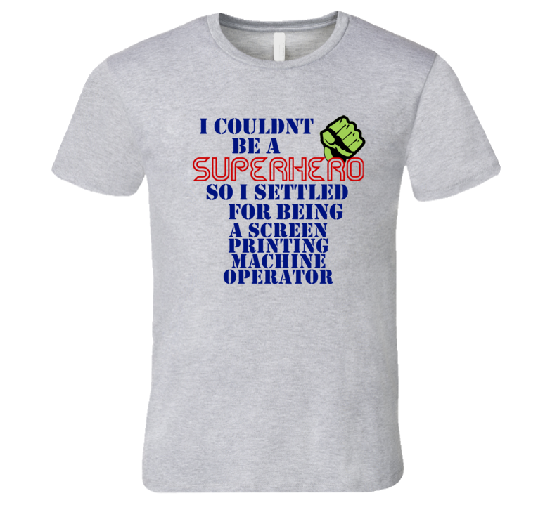 Screen Printing Machine Operators I Couldnt Be A Superhero Funny Occup Screen Printing Machine Operators I Couldnt Be A Superhero Funny Occup