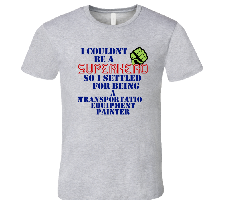 Transportation Equipment Painters I Couldnt Be A Superhero Funny Occup Transportation Equipment Painters I Couldnt Be A Superhero Funny Occup