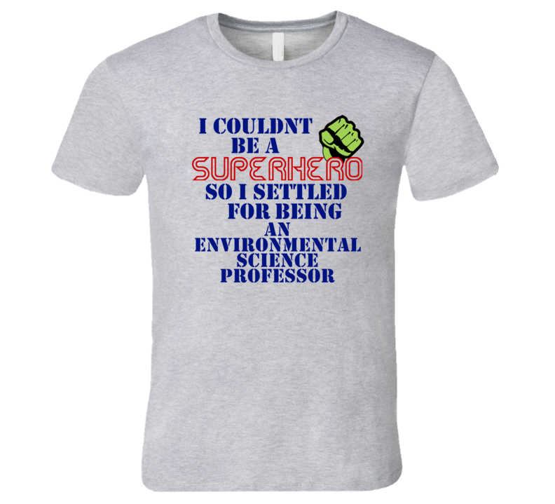 Environmental Science Professors I Couldnt Be A Superhero Funny Occupa Environmental Science Professors I Couldnt Be A Superhero Funny Occupa