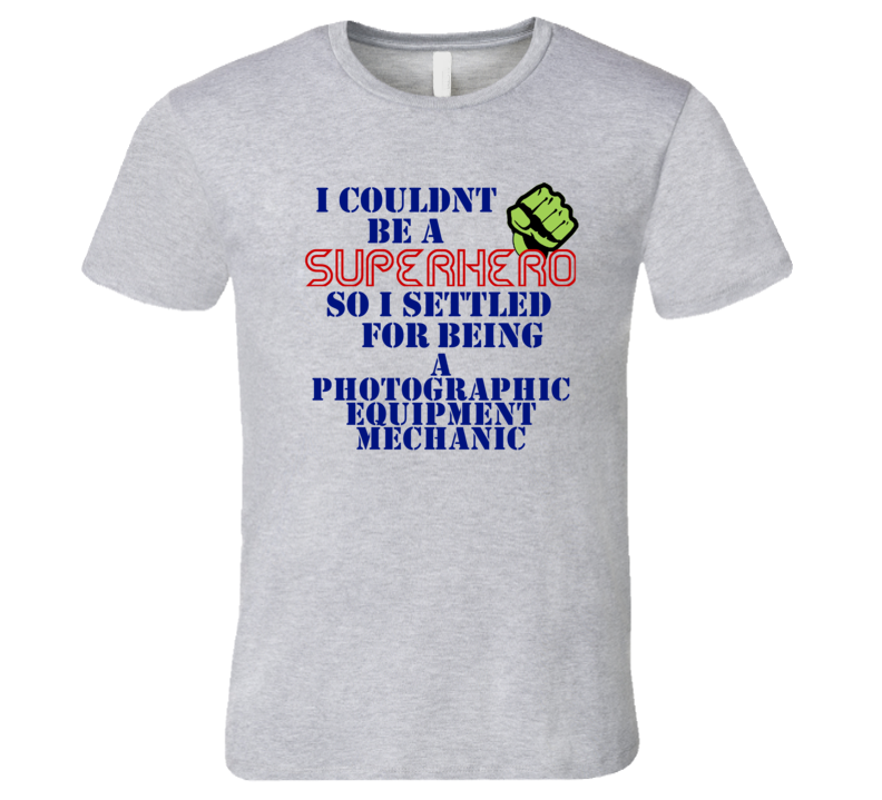 Photographic Equipment Mechanics I Couldnt Be A Superhero Funny Occupa