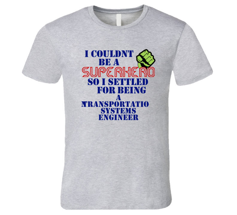 Transportation Systems Engineers I Couldnt Be A Superhero Funny Occupa