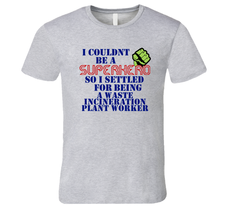 Waste Incineration Plant Workers I Couldnt Be A Superhero Funny Occupa