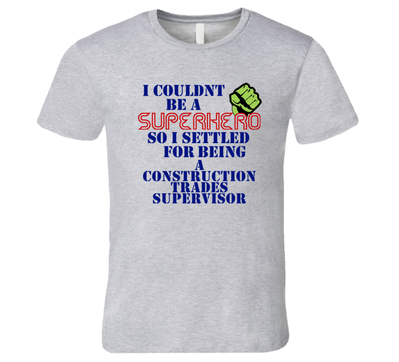 Construction Trades Supervisors I Couldnt Be A Superhero Funny Occupation T Shirt