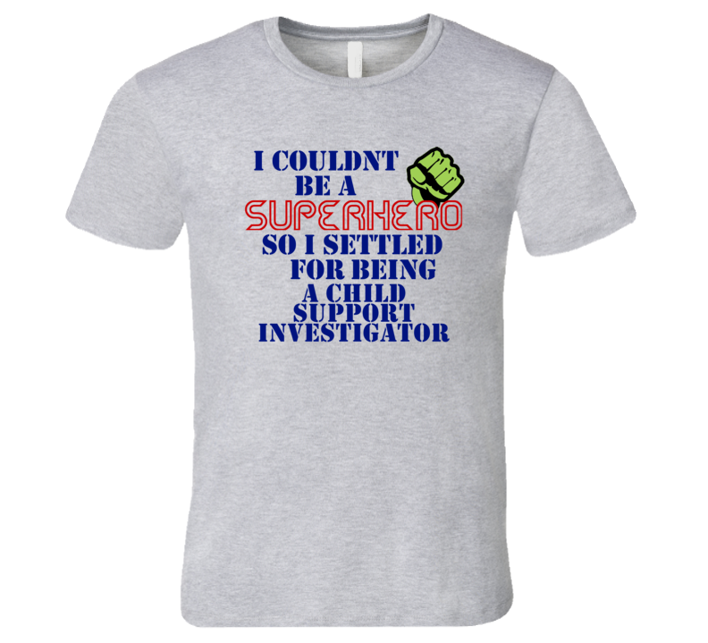 Child Support Investigators I Couldnt Be A Superhero Funny Occupation Child Support Investigators I Couldnt Be A Superhero Funny Occupation