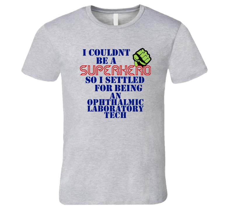 Ophthalmic Laboratory Techs I Couldnt Be A Superhero Funny Occupation Ophthalmic Laboratory Techs I Couldnt Be A Superhero Funny Occupation