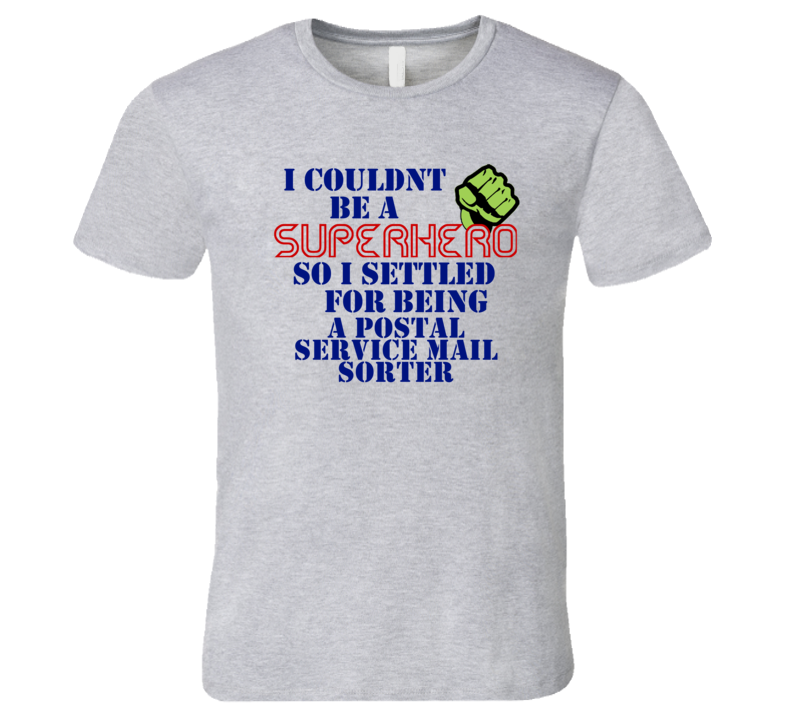 Postal Service Mail Sorters I Couldnt Be A Superhero Funny Occupation T Shirt