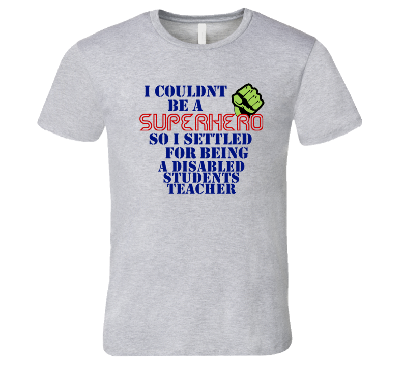 Disabled Students Teachers I Couldnt Be A Superhero Funny Occupation T Disabled Students Teachers I Couldnt Be A Superhero Funny Occupation T