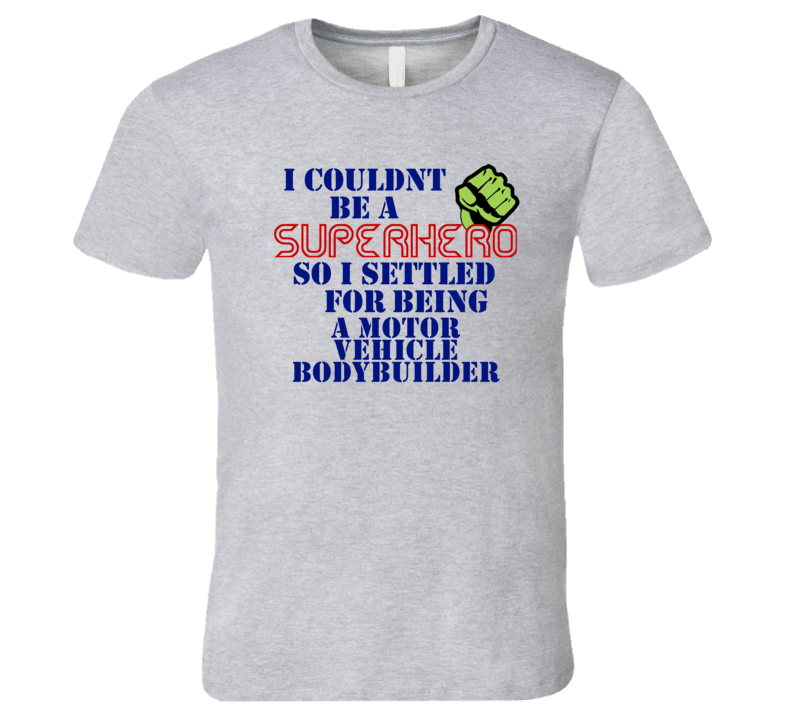 Motor Vehicle Bodybuilders I Couldnt Be A Superhero Funny Occupation T