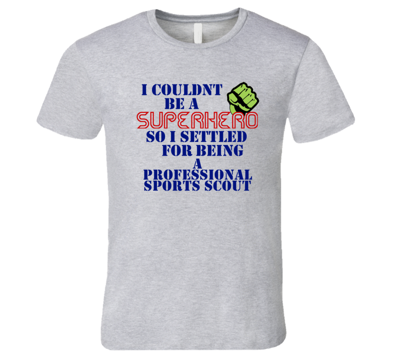 Professional Sports Scouts I Couldnt Be A Superhero Funny Occupation T
