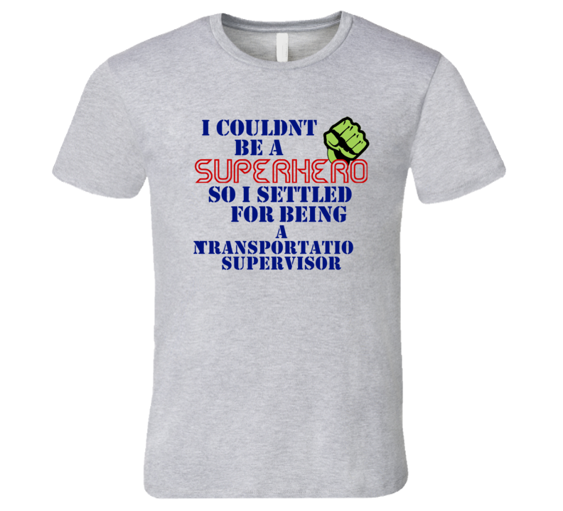 Transportation Supervisors I Couldnt Be A Superhero Funny Occupation T