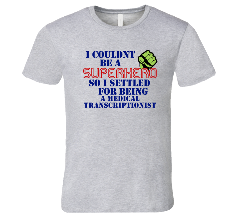 Medical Transcriptionists I Couldnt Be A Superhero Funny Occupation T Shirt