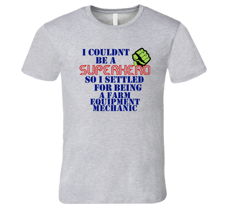 Farm Equipment Mechanics I Couldnt Be A Superhero Funny Occupation T S