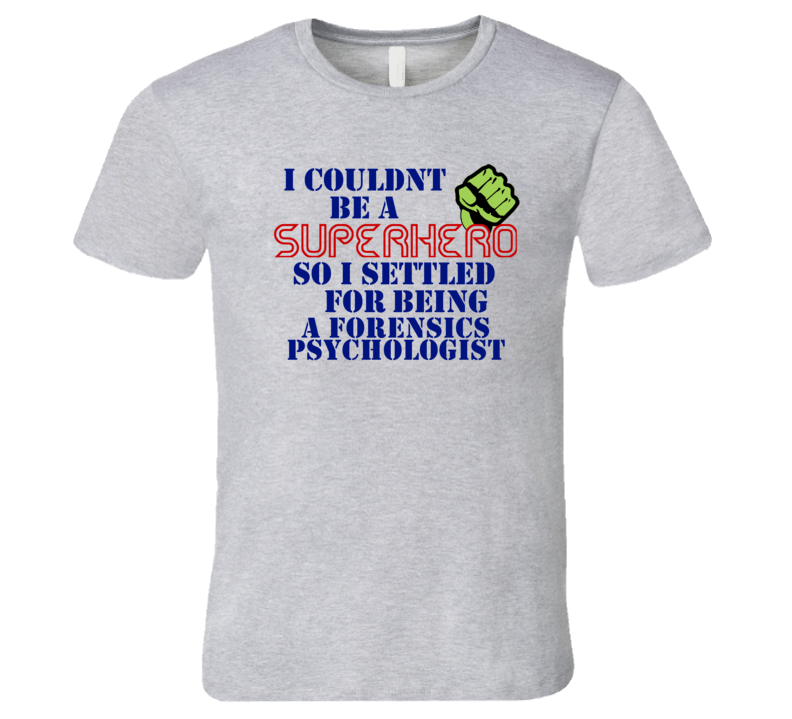 Forensics Psychologists I Couldnt Be A Superhero Funny Occupation T Sh Forensics Psychologists I Couldnt Be A Superhero Funny Occupation T Sh