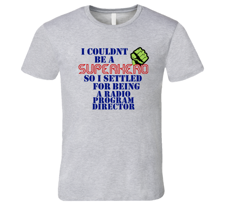 Radio Program Directors I Couldnt Be A Superhero Funny Occupation T Sh Radio Program Directors I Couldnt Be A Superhero Funny Occupation T Sh