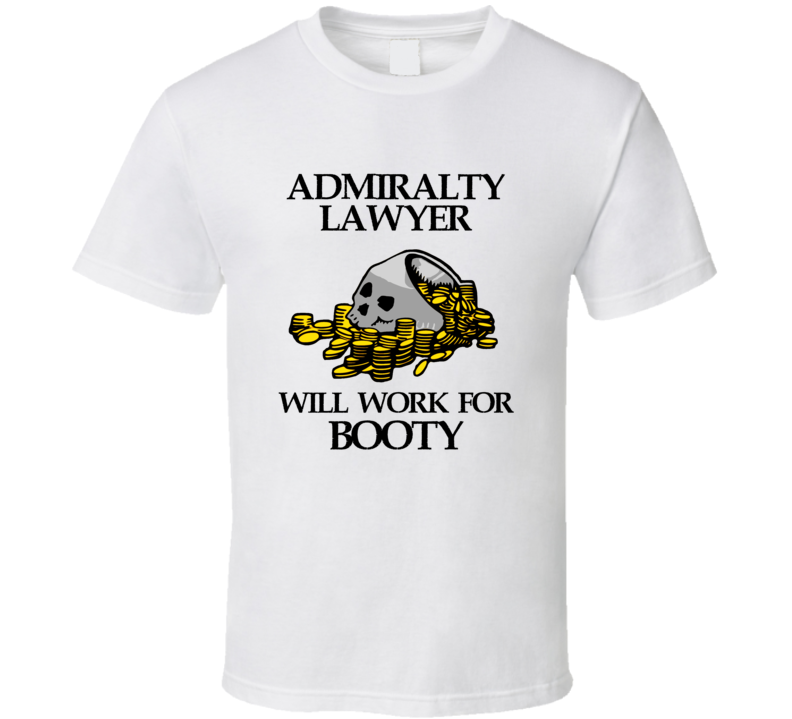 Pirate Admiralty Lawyer Work For Booty Occupation T Shirt