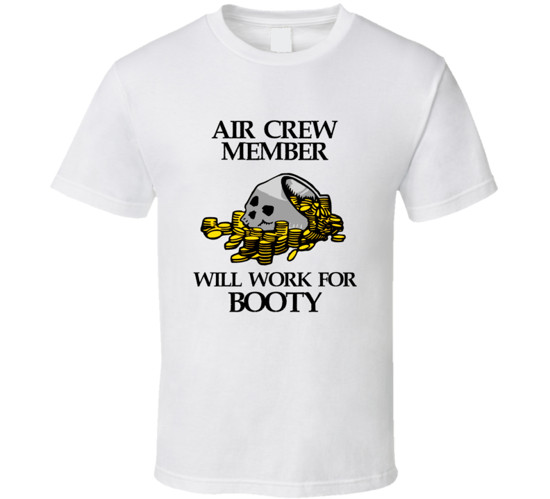 Pirate Air Crew Member Work For Booty Occupation T Shirt