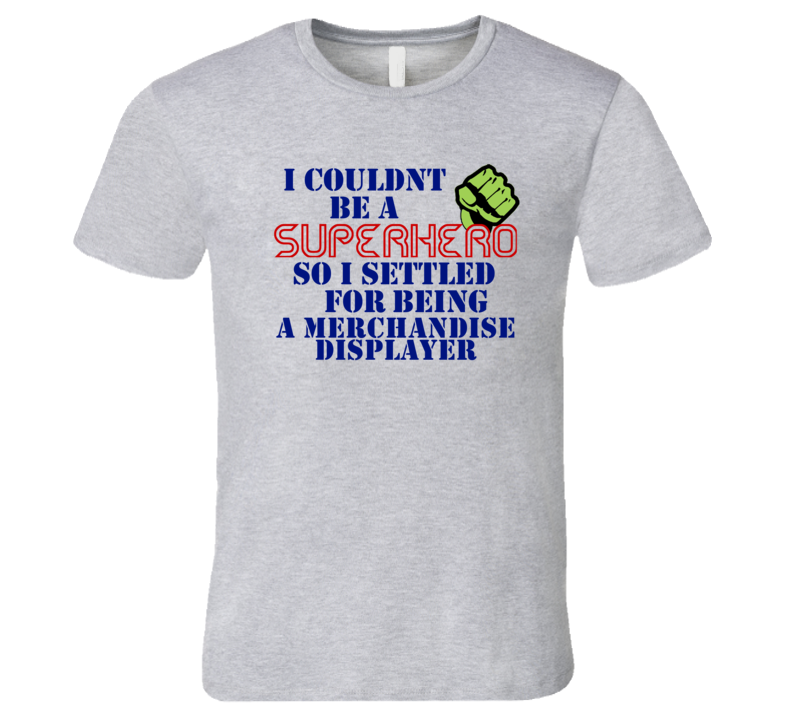 Merchandise Displayers I Couldnt Be A Superhero Funny Occupation T Shi Merchandise Displayers I Couldnt Be A Superhero Funny Occupation T Shi