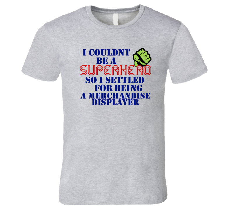 Merchandise Displayers I Couldnt Be A Superhero Funny Occupation T Shirt