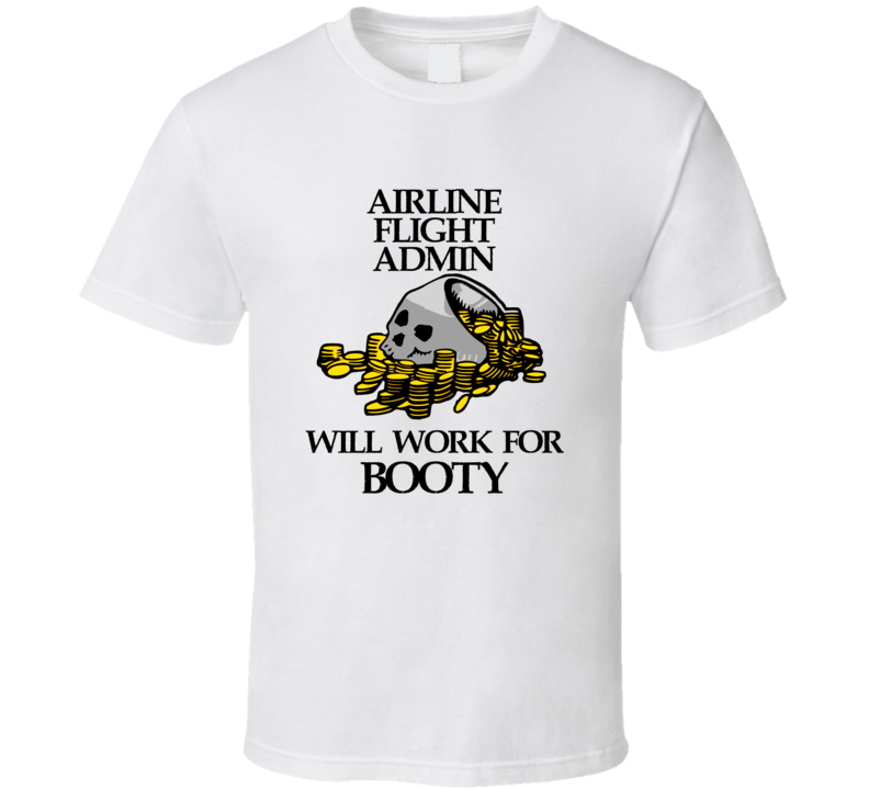 Pirate Airline Flight Admin Work For Booty Occupation T Shirt