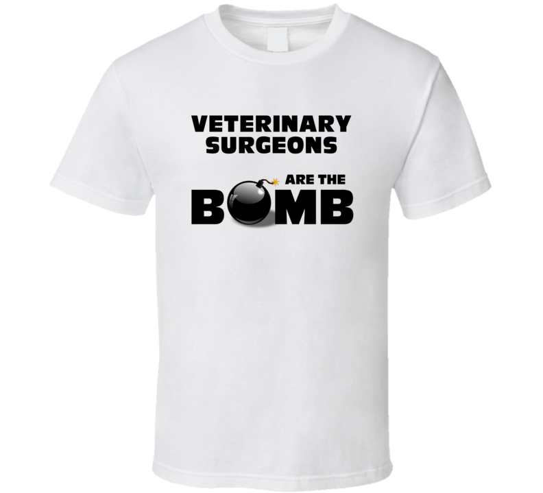 Veterinary Surgeons Are The Bomb Funny Personalized Job T Shirt Veterinary Surgeons Are The Bomb Funny Personalized Job T Shirt