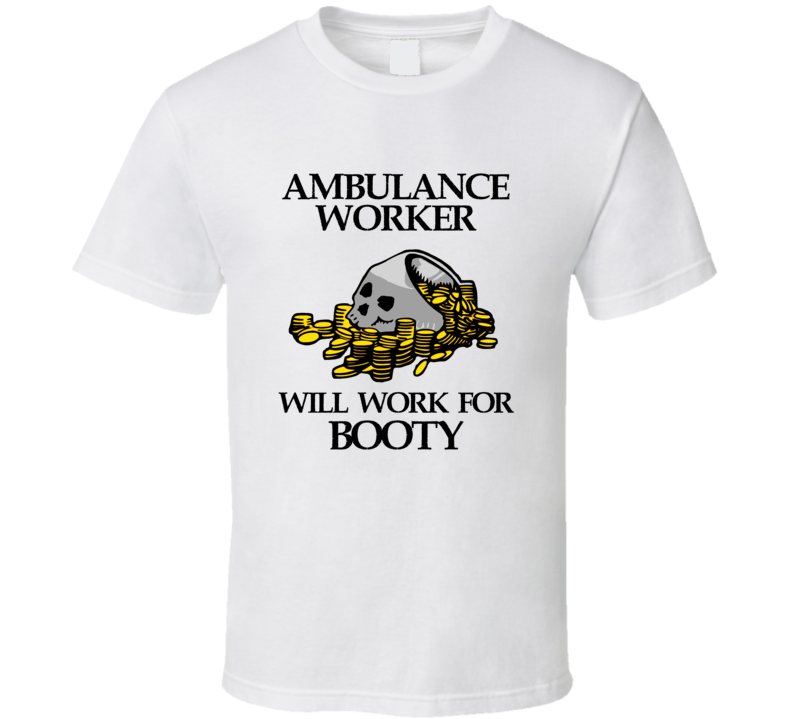 Pirate Ambulance Worker Work For Booty Occupation T Shirt