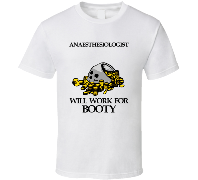 Pirate Anaesthesiologist Work For Booty Occupation T Shirt