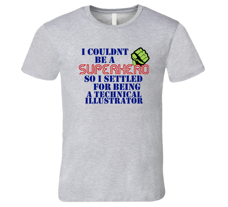 Technical Illustrators I Couldnt Be A Superhero Funny Occupation T Shirt