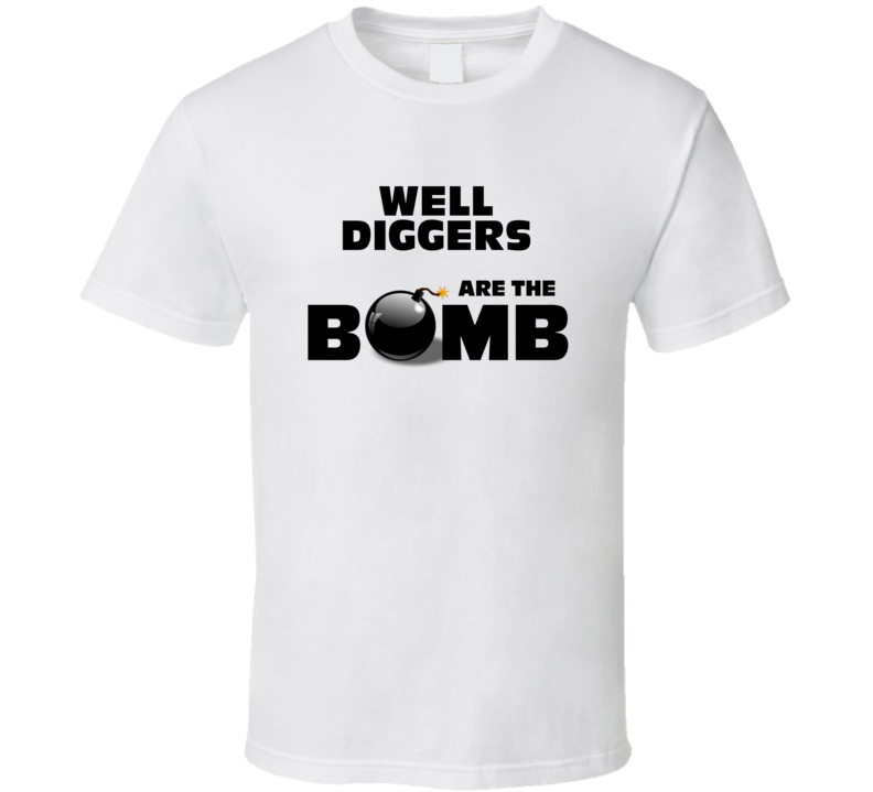 Well Diggers Are The Bomb Funny Personalized Job T Shirt Well Diggers Are The Bomb Funny Personalized Job T Shirt