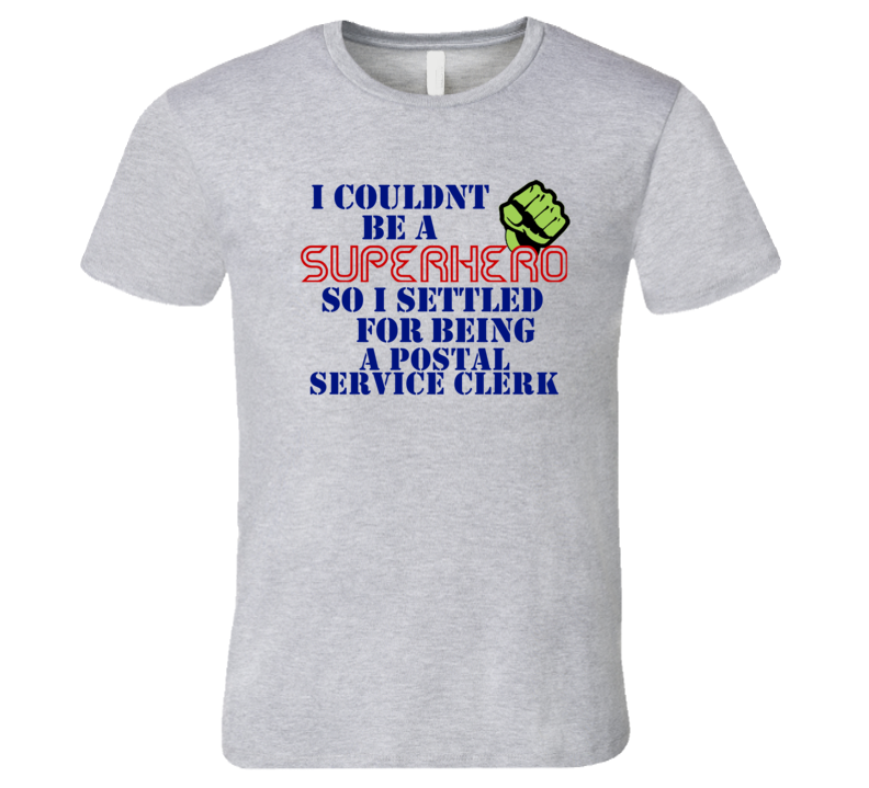 Postal Service Clerks I Couldnt Be A Superhero Funny Occupation T Shirt