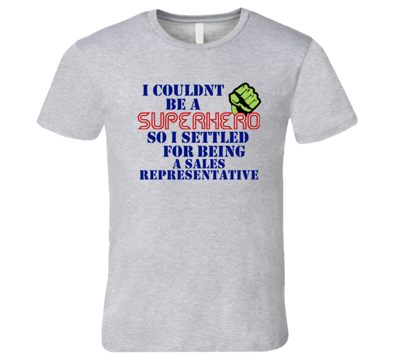 Sales Representatives I Couldnt Be A Superhero Funny Occupation T Shirt