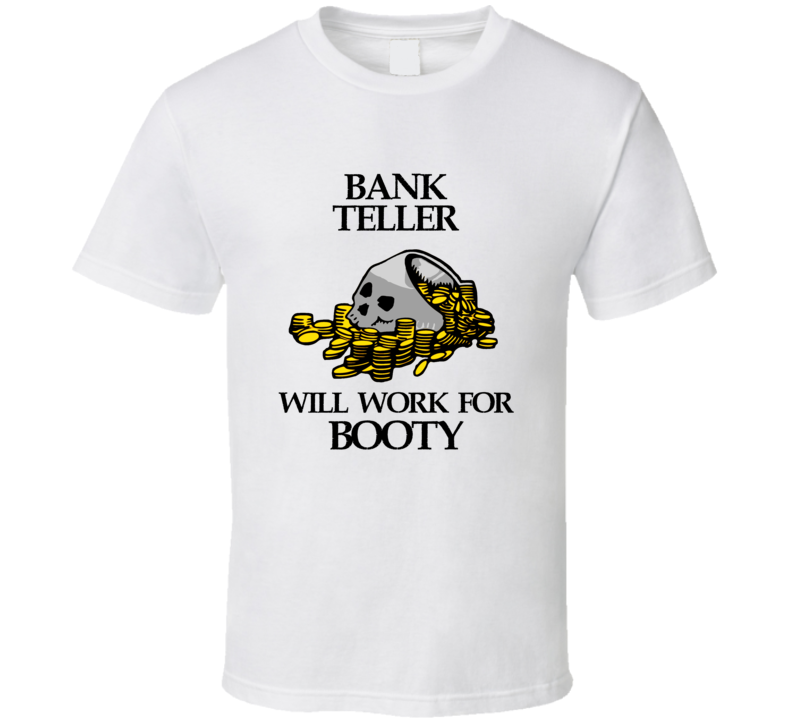 Pirate Bank Teller Work For Booty Occupation T Shirt