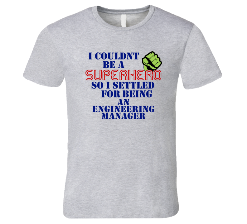 Engineering Managers I Couldnt Be A Superhero Funny Occupation T Shirt Engineering Managers I Couldnt Be A Superhero Funny Occupation T Shirt