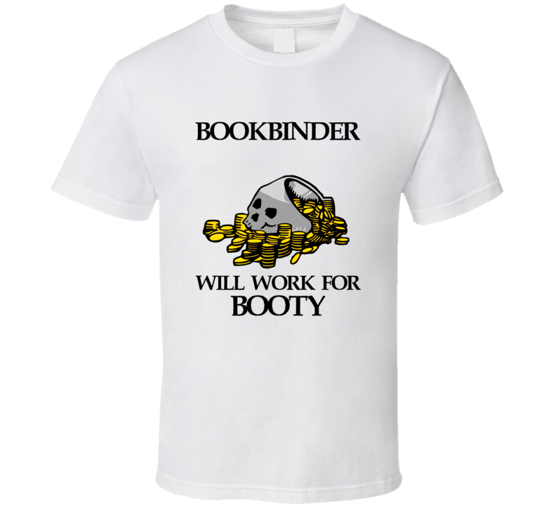 Pirate Bookbinder Work For Booty Occupation T Shirt