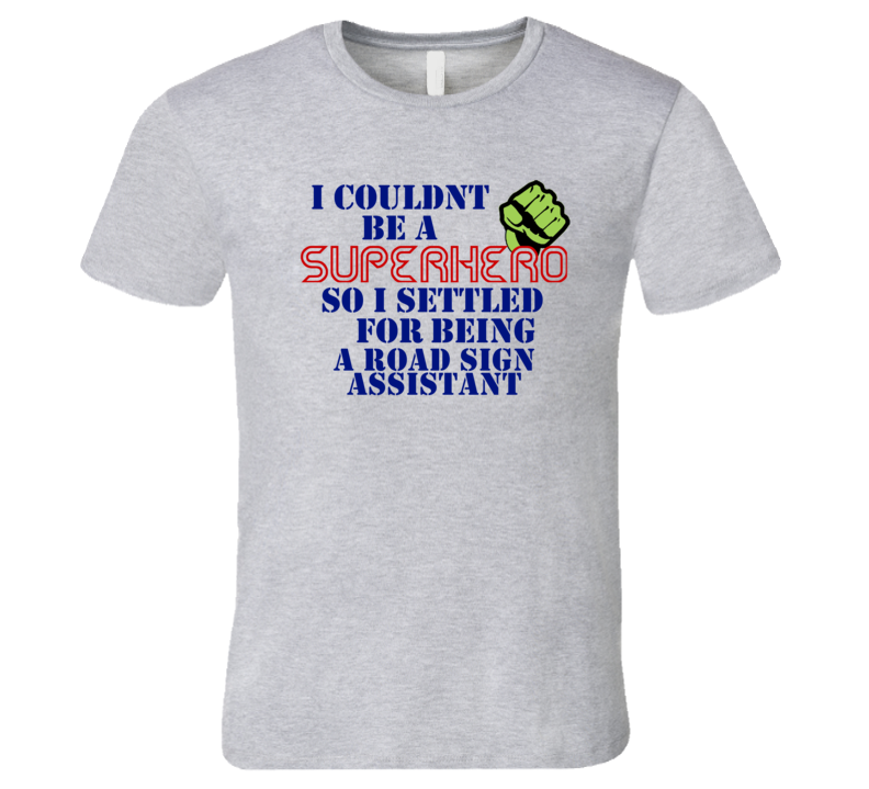 Road Sign Assistants I Couldnt Be A Superhero Funny Occupation T Shirt