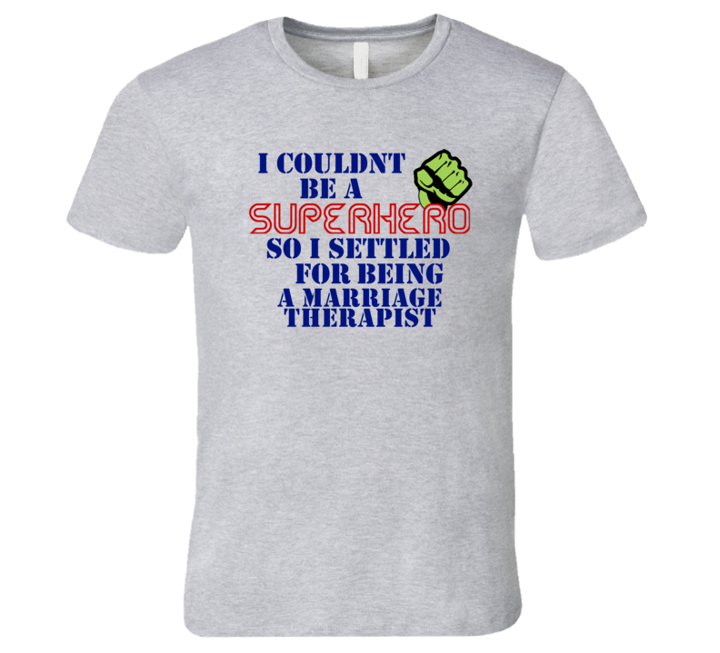 Marriage Therapists I Couldnt Be A Superhero Funny Occupation T Shirt