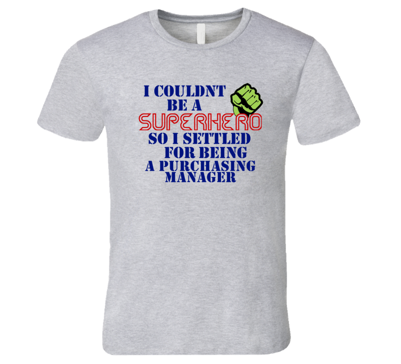 Purchasing Managers I Couldnt Be A Superhero Funny Occupation T Shirt