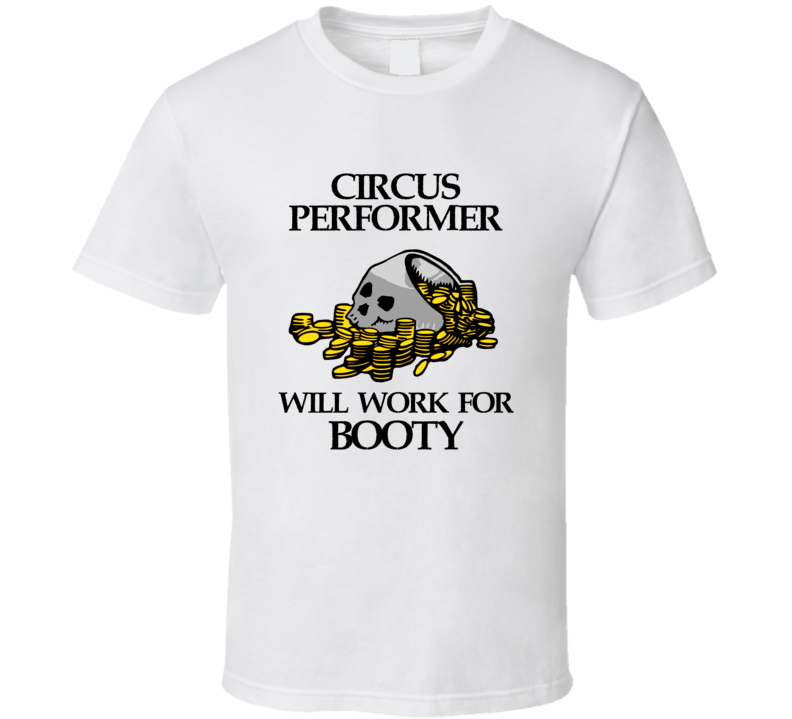 Pirate Circus Performer Work For Booty Occupation T Shirt