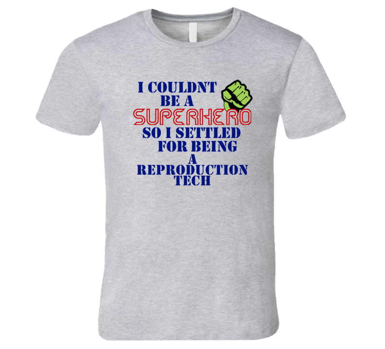 Reproduction Techs I Couldnt Be A Superhero Funny Occupation T Shirt