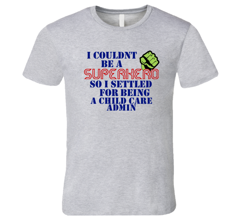 Child Care Admins I Couldnt Be A Superhero Funny Occupation T Shirt