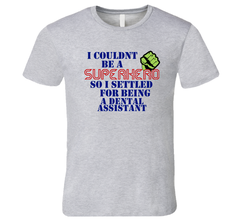 Dental Assistants I Couldnt Be A Superhero Funny Occupation T Shirt